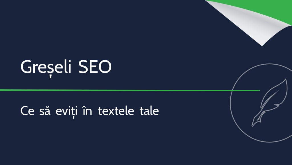 Cele mai frecvente greșeli în textele SEO pe care trebuie să le eviți